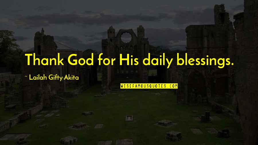 Daily Blessings Quotes By Lailah Gifty Akita: Thank God for His daily blessings.