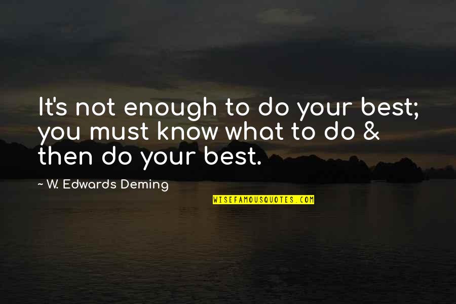 Daily Blessings Quotes By W. Edwards Deming: It's not enough to do your best; you