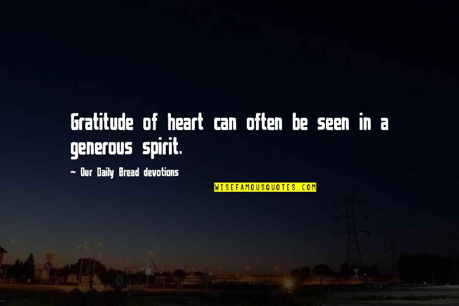 Daily Bread Quotes By Our Daily Bread Devotions: Gratitude of heart can often be seen in