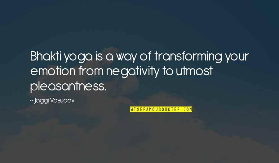 Daily Break Up Quotes By Jaggi Vasudev: Bhakti yoga is a way of transforming your