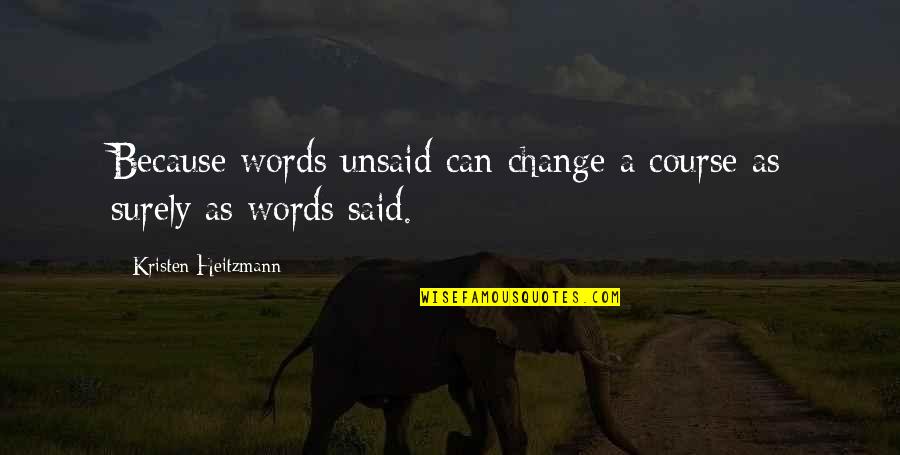 Daily Bumps Quotes By Kristen Heitzmann: Because words unsaid can change a course as Daily Bumps Quotes By Kristen Heitzmann: Because words unsaid can change a course as