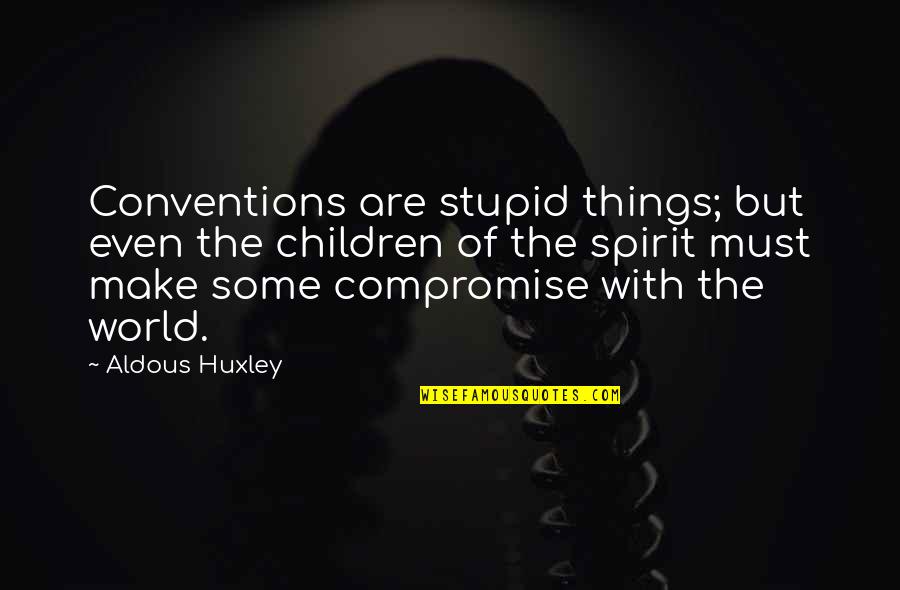 Daily Buzz Quotes By Aldous Huxley: Conventions are stupid things; but even the children