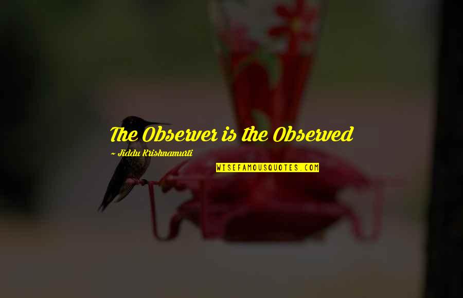 Daily Buzz Quotes By Jiddu Krishnamurti: The Observer is the Observed