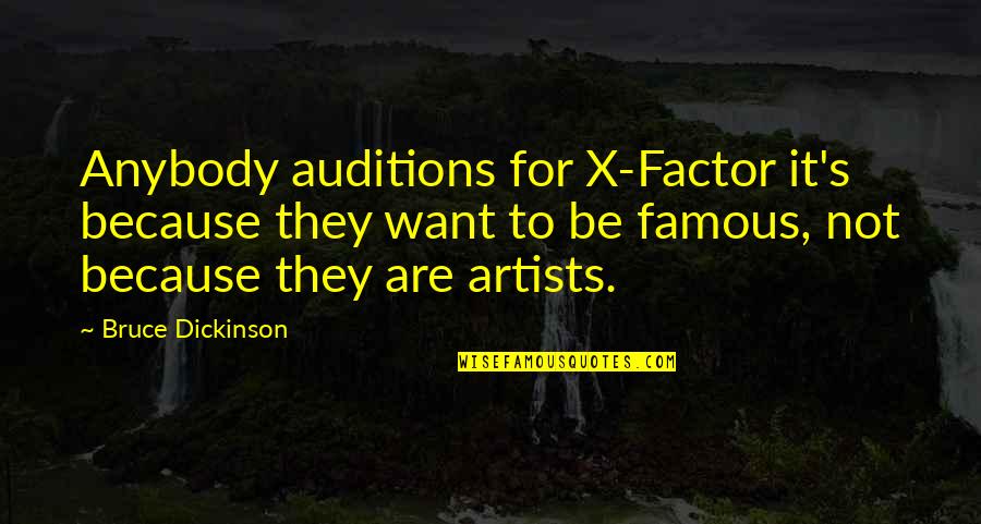 Daily Cancer Quotes By Bruce Dickinson: Anybody auditions for X-Factor it's because they want