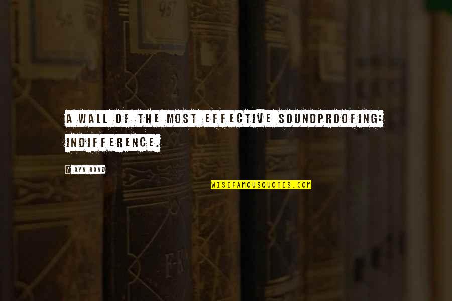 Daily Christian Encouragement Quotes By Ayn Rand: A wall of the most effective soundproofing: indifference.