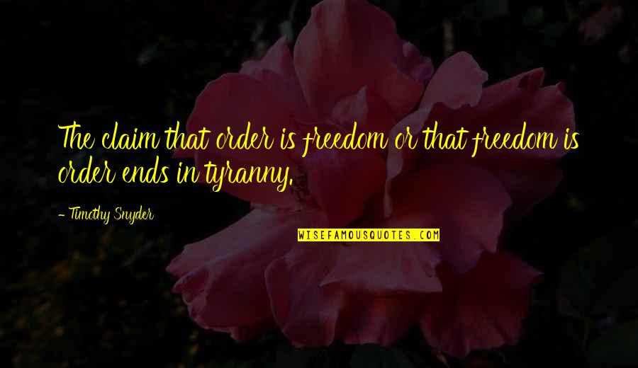 Daily Classroom Quotes By Timothy Snyder: The claim that order is freedom or that