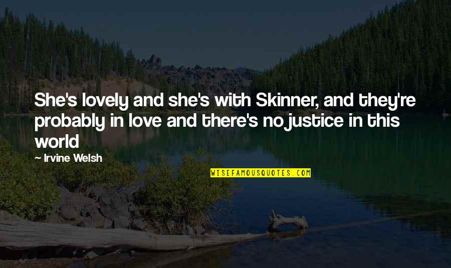 Daily Dharma Quotes By Irvine Welsh: She's lovely and she's with Skinner, and they're Daily Dharma Quotes By Irvine Welsh: She's lovely and she's with Skinner, and they're