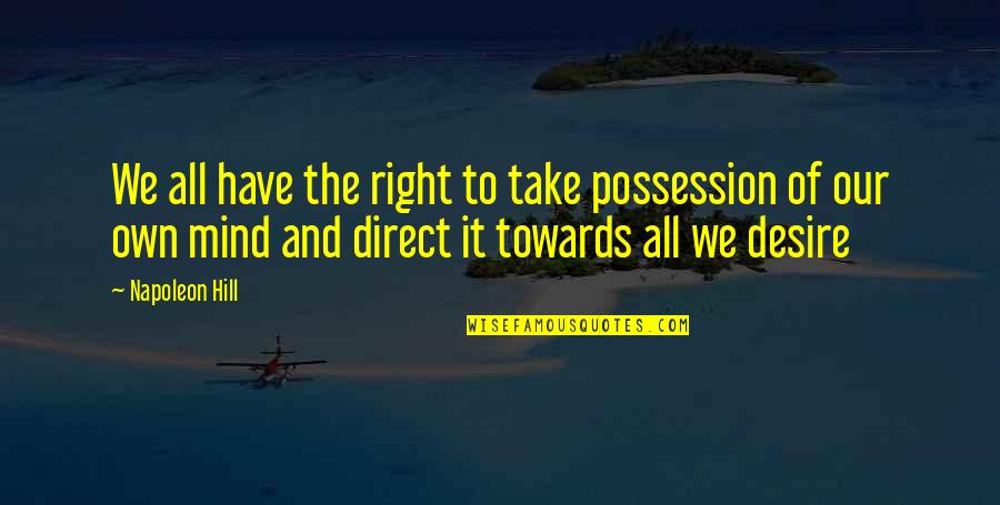 Daily Dharma Quotes By Napoleon Hill: We all have the right to take possession