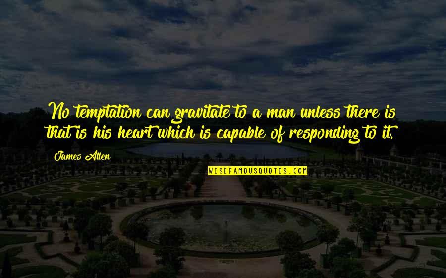 Daily Dose Quotes By James Allen: No temptation can gravitate to a man unless