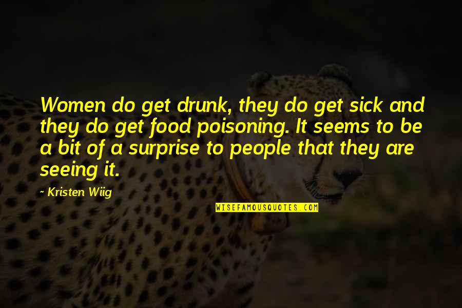 Daily Dose Quotes By Kristen Wiig: Women do get drunk, they do get sick