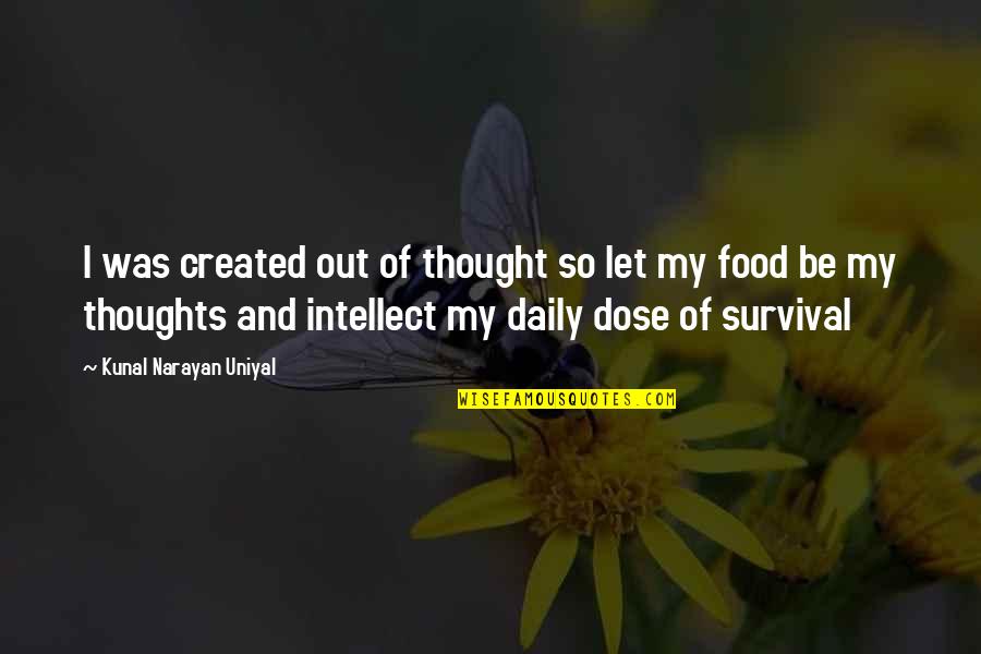 Daily Dose Quotes By Kunal Narayan Uniyal: I was created out of thought so let