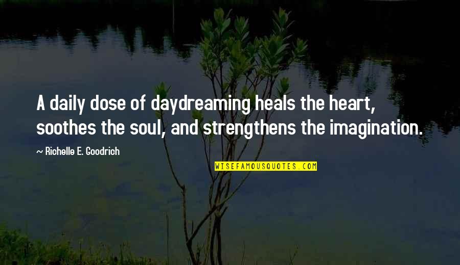 Daily Dose Quotes By Richelle E. Goodrich: A daily dose of daydreaming heals the heart,