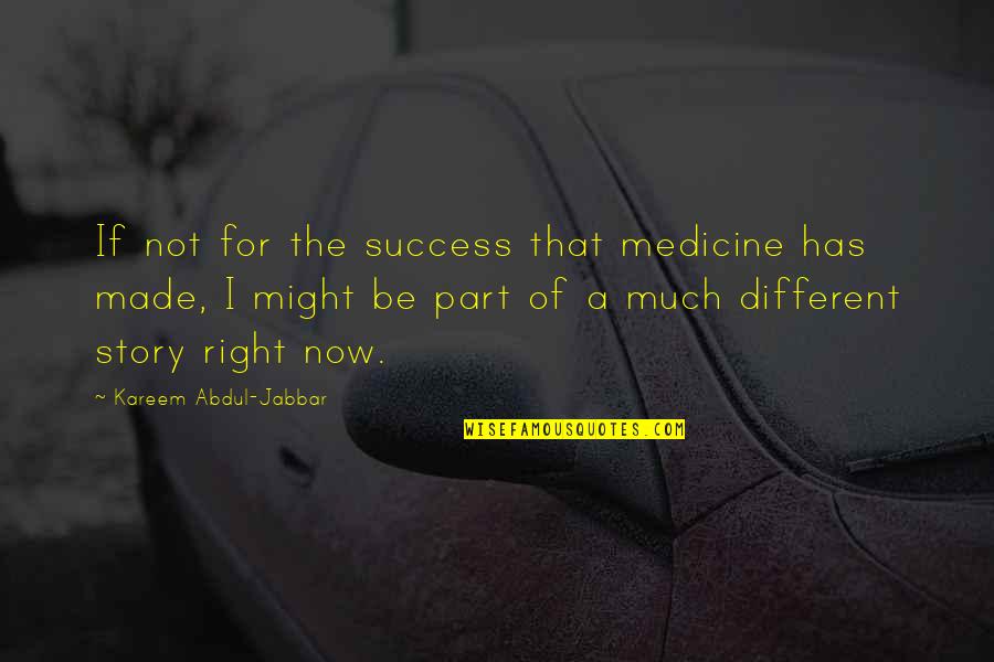 Daily Empowering Quotes By Kareem Abdul-Jabbar: If not for the success that medicine has