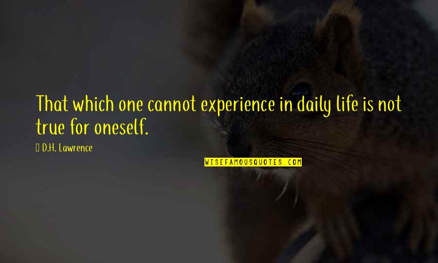 Daily Experience Quotes By D.H. Lawrence: That which one cannot experience in daily life