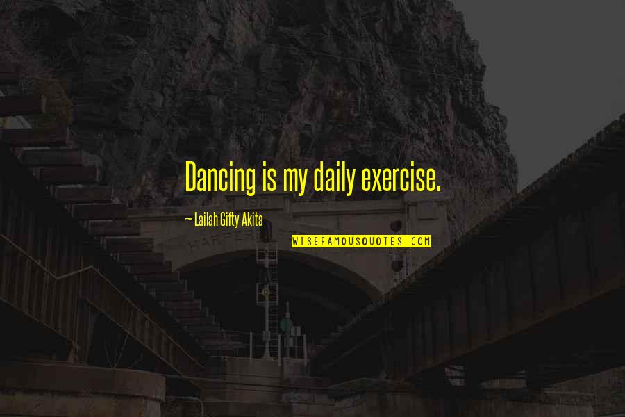 Daily Experience Quotes By Lailah Gifty Akita: Dancing is my daily exercise.