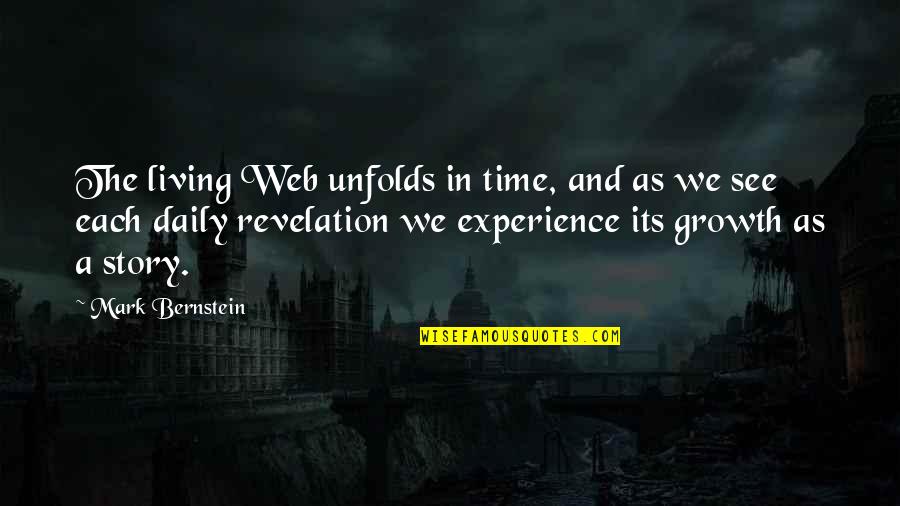 Daily Experience Quotes By Mark Bernstein: The living Web unfolds in time, and as