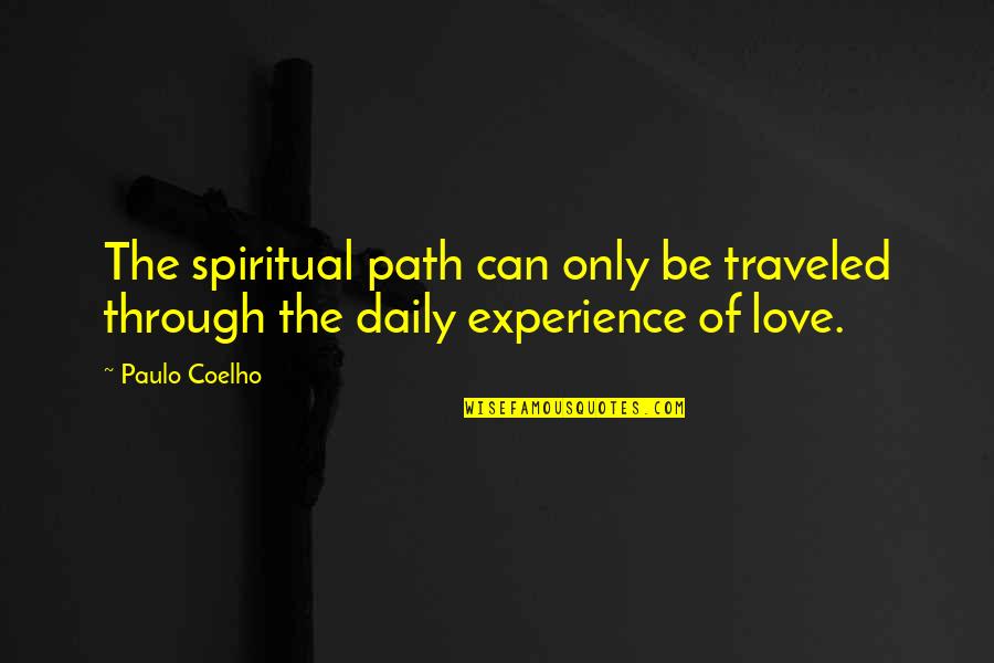 Daily Experience Quotes By Paulo Coelho: The spiritual path can only be traveled through