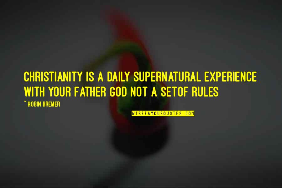 Daily Experience Quotes By Robin Bremer: Christianity is a daily supernatural experience with your