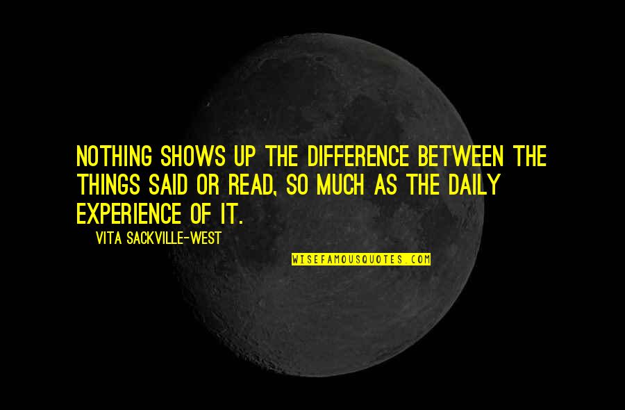 Daily Experience Quotes By Vita Sackville-West: Nothing shows up the difference between the things