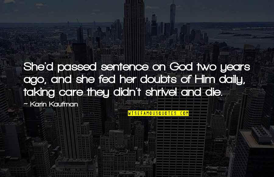 Daily God Quotes By Karin Kaufman: She'd passed sentence on God two years ago, Daily God Quotes By Karin Kaufman: She'd passed sentence on God two years ago,
