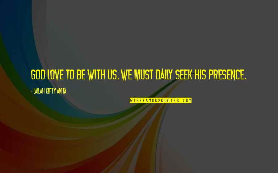 Daily God Quotes By Lailah Gifty Akita: God love to be with us. We must Daily God Quotes By Lailah Gifty Akita: God love to be with us. We must