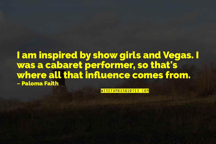 Daily Gold Quotes By Paloma Faith: I am inspired by show girls and Vegas.