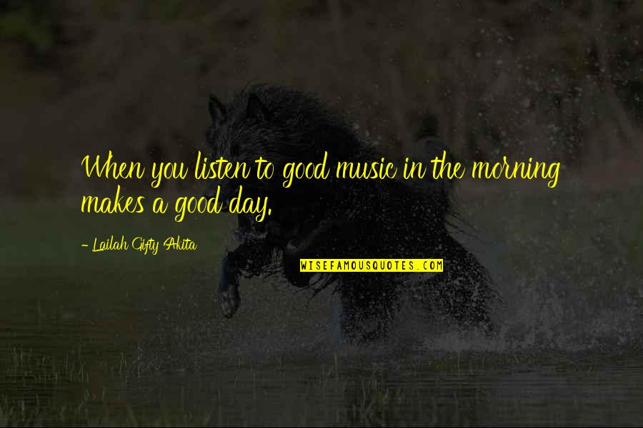 Daily Good Day Quotes By Lailah Gifty Akita: When you listen to good music in the Daily Good Day Quotes By Lailah Gifty Akita: When you listen to good music in the