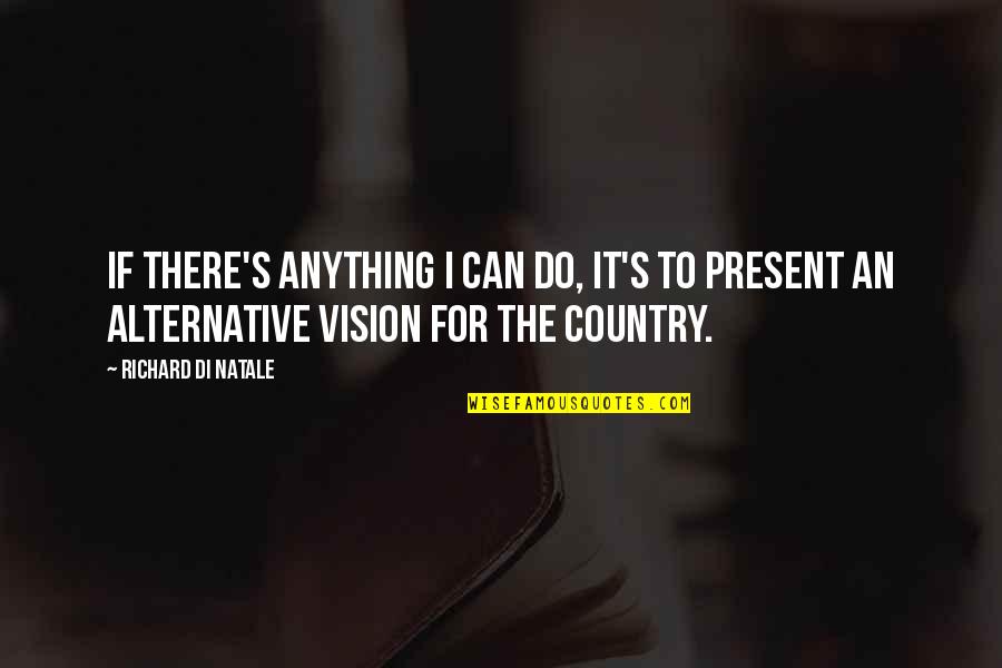 Daily Good Day Quotes By Richard Di Natale: If there's anything I can do, it's to Daily Good Day Quotes By Richard Di Natale: If there's anything I can do, it's to