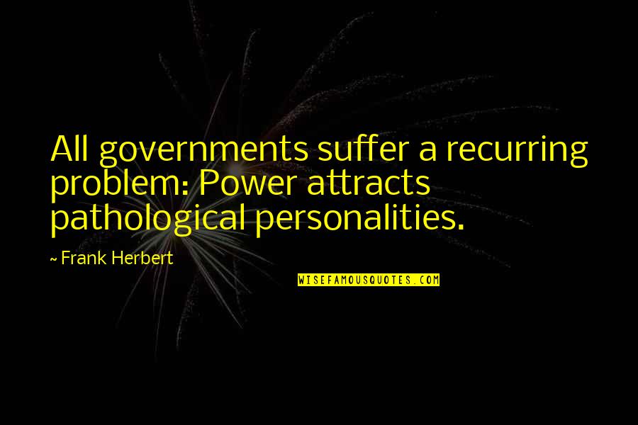Daily Good Vibe Quotes By Frank Herbert: All governments suffer a recurring problem: Power attracts Daily Good Vibe Quotes By Frank Herbert: All governments suffer a recurring problem: Power attracts
