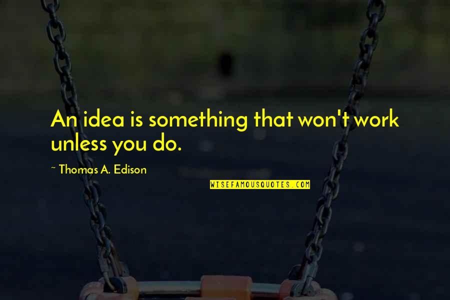 Daily Good Vibe Quotes By Thomas A. Edison: An idea is something that won't work unless