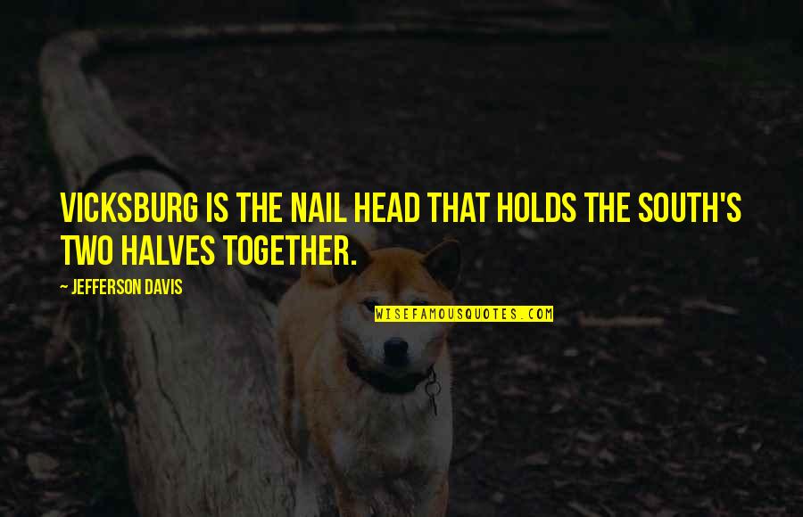 Daily Gym Quotes By Jefferson Davis: Vicksburg is the nail head that holds the Daily Gym Quotes By Jefferson Davis: Vicksburg is the nail head that holds the