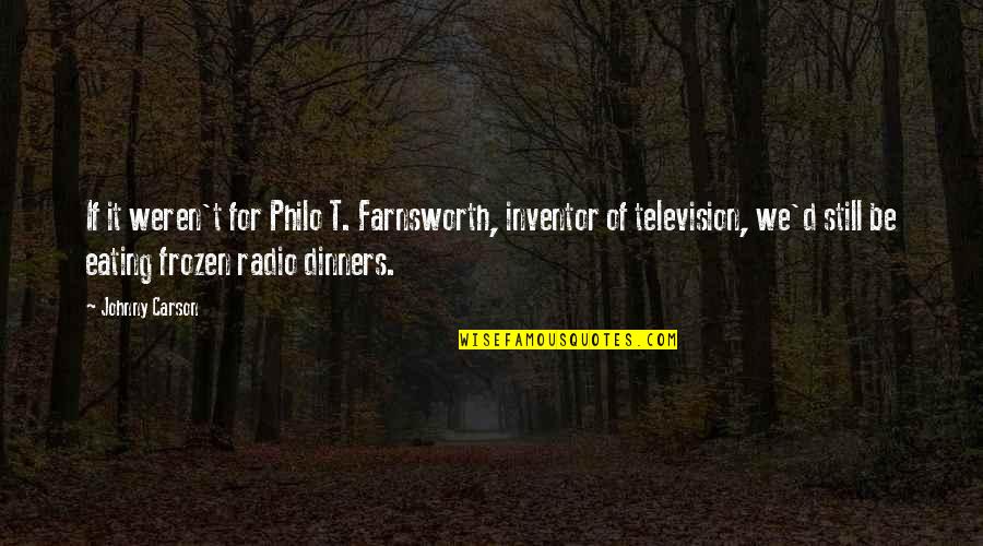 Daily Gym Quotes By Johnny Carson: If it weren't for Philo T. Farnsworth, inventor Daily Gym Quotes By Johnny Carson: If it weren't for Philo T. Farnsworth, inventor