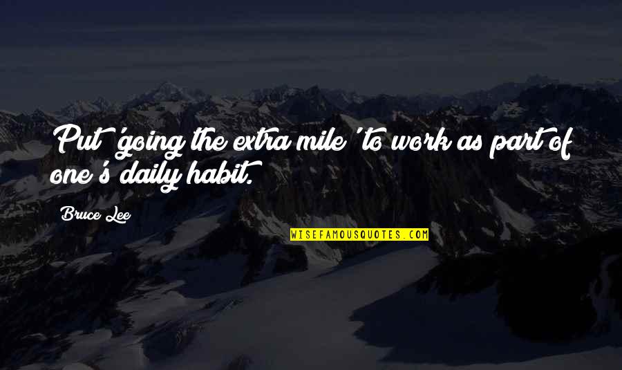 Daily Habit Quotes By Bruce Lee: Put 'going the extra mile' to work as