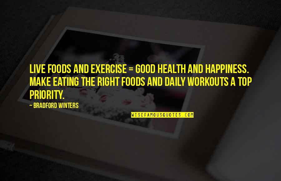 Daily Happiness Quotes By Bradford Winters: Live Foods and Exercise = Good Health and