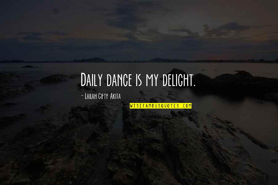 Daily Happiness Quotes By Lailah Gifty Akita: Daily dance is my delight.