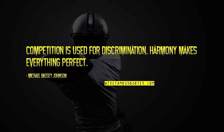 Daily Happiness Quotes By Michael Bassey Johnson: Competition is used for discrimination. Harmony makes everything