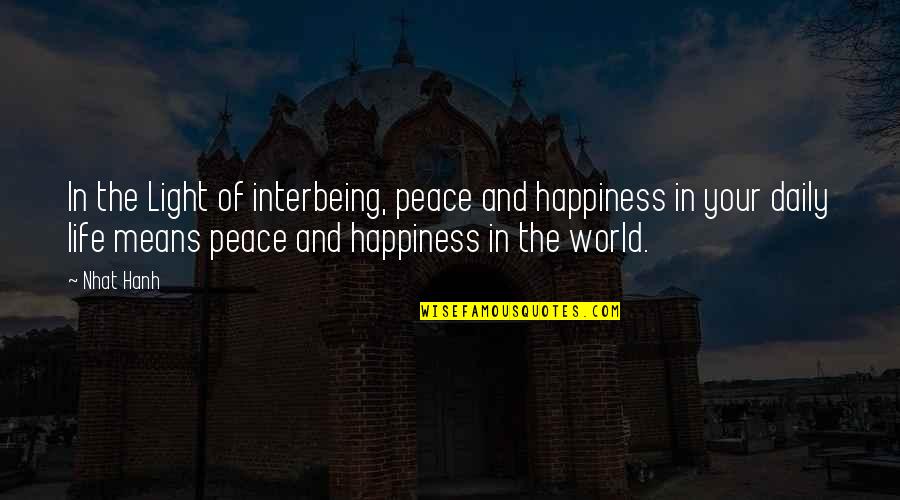 Daily Happiness Quotes By Nhat Hanh: In the Light of interbeing, peace and happiness