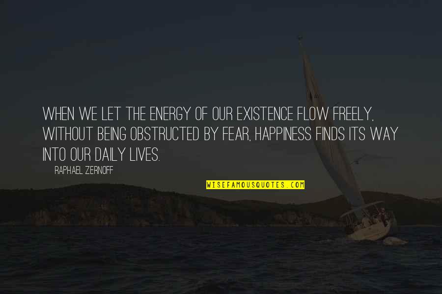 Daily Happiness Quotes By Raphael Zernoff: When we let the energy of our existence