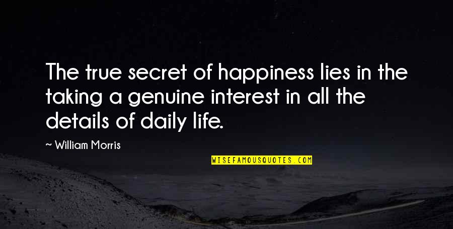 Daily Happiness Quotes By William Morris: The true secret of happiness lies in the