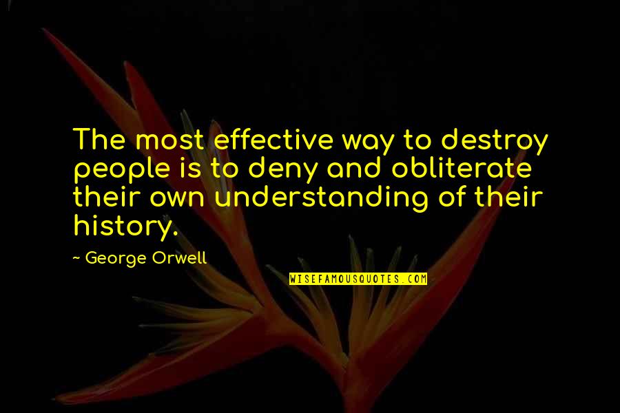 Daily Health Tips Quotes By George Orwell: The most effective way to destroy people is