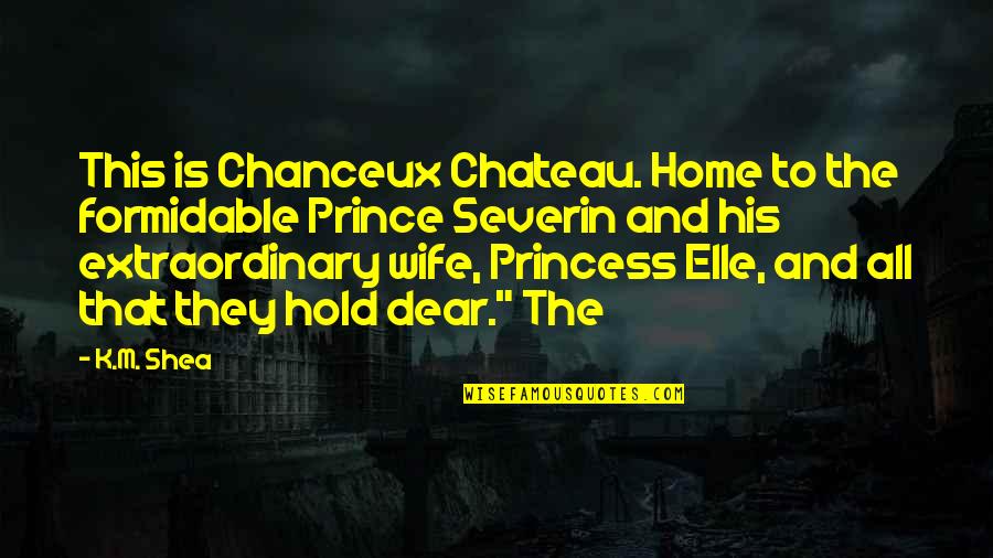 Daily Huddle Quotes By K.M. Shea: This is Chanceux Chateau. Home to the formidable