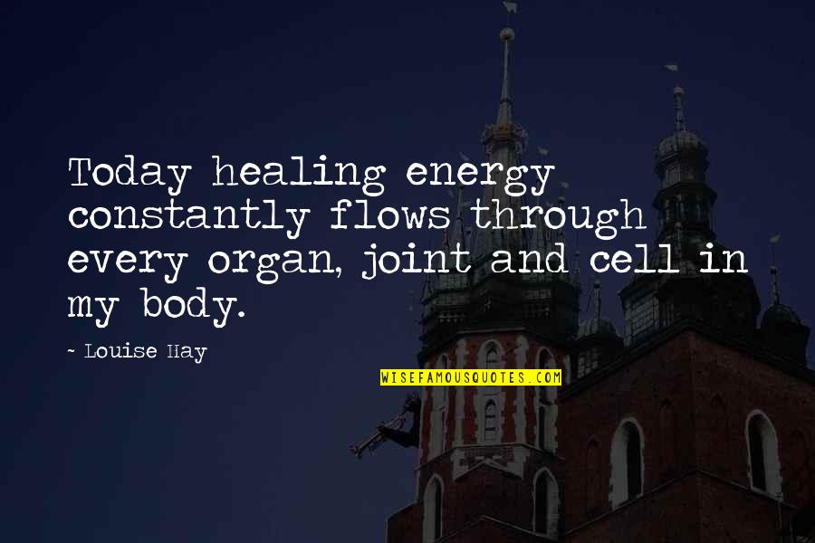 Daily Huddle Quotes By Louise Hay: Today healing energy constantly flows through every organ,