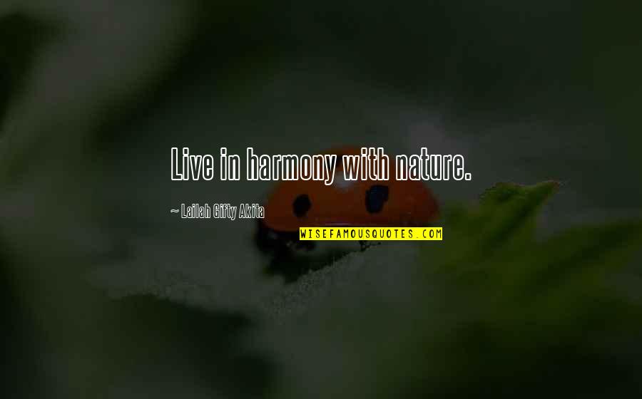 Daily Inspirational Positive Quotes By Lailah Gifty Akita: Live in harmony with nature.