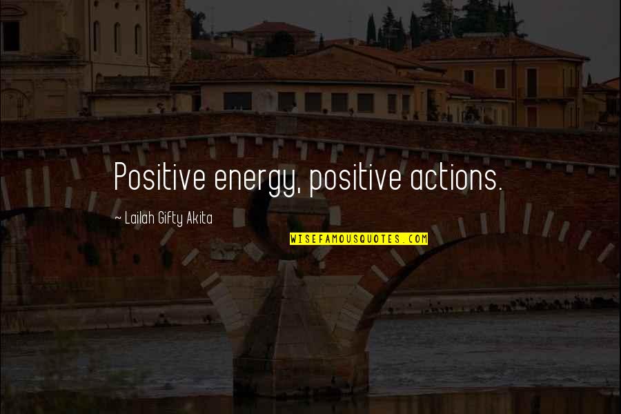Daily Inspirational Positive Quotes By Lailah Gifty Akita: Positive energy, positive actions.