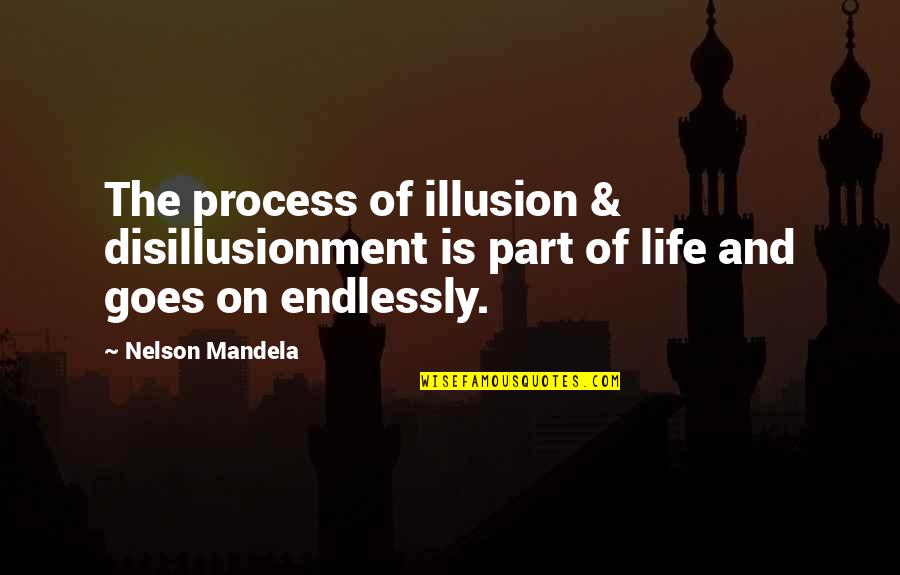 Daily Inspirational Positive Quotes By Nelson Mandela: The process of illusion & disillusionment is part