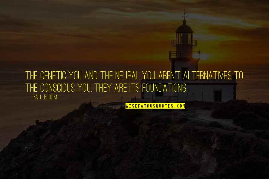 Daily Inspirations Quotes By Paul Bloom: The genetic you and the neural you aren't Daily Inspirations Quotes By Paul Bloom: The genetic you and the neural you aren't
