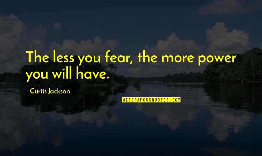 Daily Jokes Quotes By Curtis Jackson: The less you fear, the more power you Daily Jokes Quotes By Curtis Jackson: The less you fear, the more power you