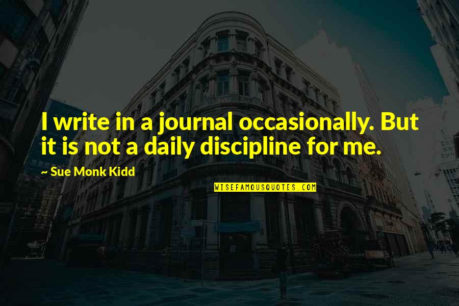 Daily Journal Quotes By Sue Monk Kidd: I write in a journal occasionally. But it