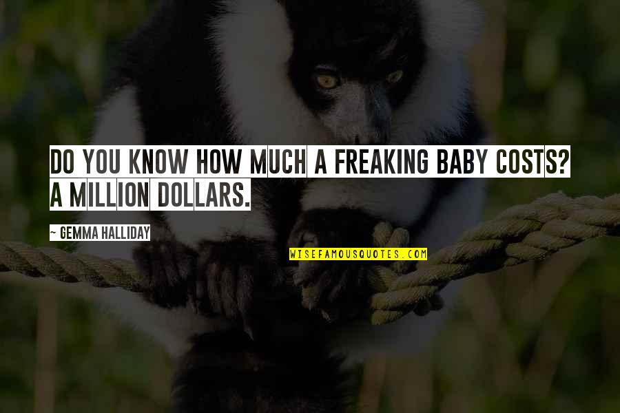 Daily Law Of Attraction Quotes By Gemma Halliday: Do you know how much a freaking baby Daily Law Of Attraction Quotes By Gemma Halliday: Do you know how much a freaking baby