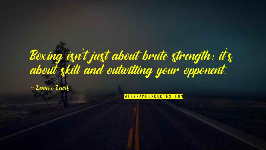Daily Law Of Attraction Quotes By Lennox Lewis: Boxing isn't just about brute strength; it's about Daily Law Of Attraction Quotes By Lennox Lewis: Boxing isn't just about brute strength; it's about